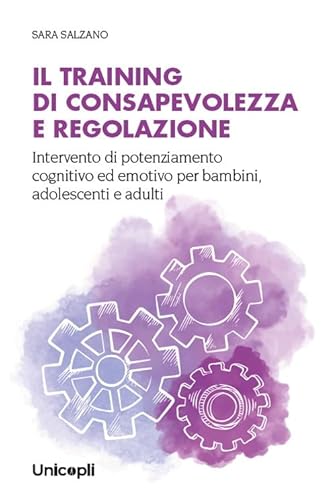 Il Training Di Consapevolezza E Regolazione. Intervento Di Potenziamento Cognitivo Ed Emotivo Per Bambini, Adolescenti E Adulti