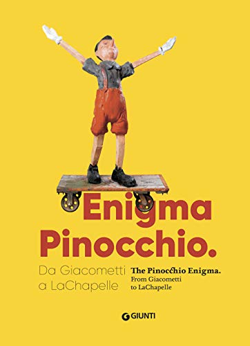 Enigma Pinocchio. Da Giacometti A Lachapelle-The Pinocchio Enigma. Ediz. Illustrata
