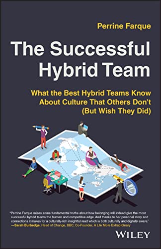 The Successful Hybrid Team: What The Best Hybrid Teams Know About Culture That Others Don'T But Wish They Did