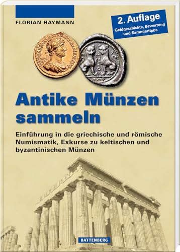 Antike Münzen Sammeln – Einführung In Die Griechische Und Römische Numismatik, Exkurse Zu Keltischen Und Byzantinischen Münzen: Einführung In Die ...