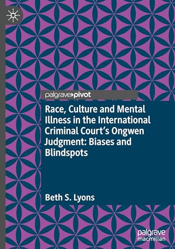 Race, Culture And Mental Illness In The International Criminal Court'S Ongwen Judgment: Biases And Blindspots