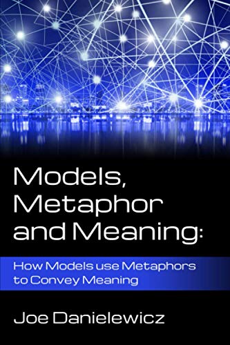 Models, Metaphor And Meaning: How Data Models Use Metaphor To Convey Meaning