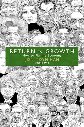 Return To Growth How To Fix The Economy – Volume Two: 2