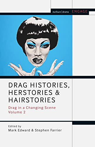Drag Histories, Herstories And Hairstories: Drag In A Changing Scene Volume 2