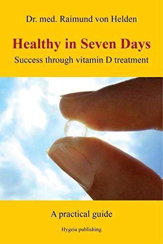 Healthy In Seven Days: Success Through Vitamin D Treatment. A Practical Guide