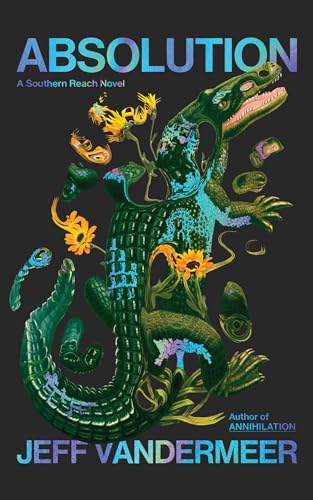 Absolution: The New Southern Reach Novel – A Thrilling Surprise And Final Foray Into Area X