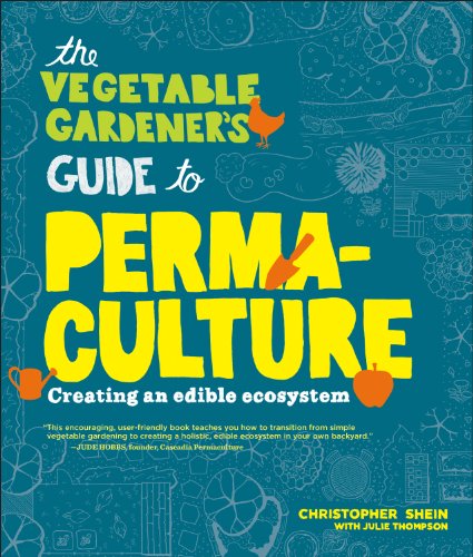 The Vegetable Gardener'S Guide To Perma-Culture: Creating An Edible Ecosystem