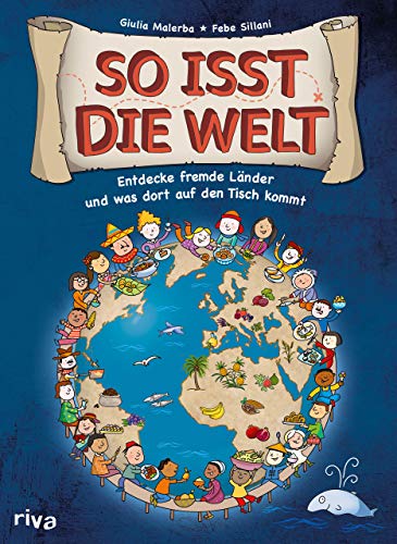 So Isst Die Welt: Entdecke Fremde Länder Und Was Dort Auf Den Tisch Kommt