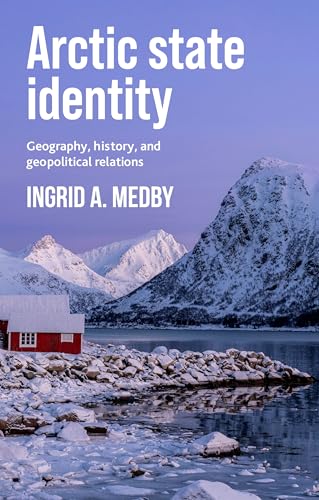 Arctic State Identity: Geography, History, And Geopolitical Relations