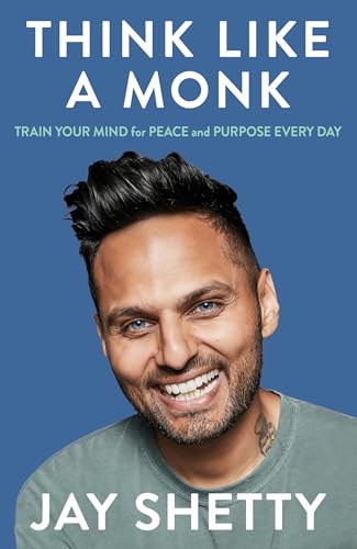 Think Like A Monk: The Secret Of How To Harness The Power Of Positivity And Be Happy Now