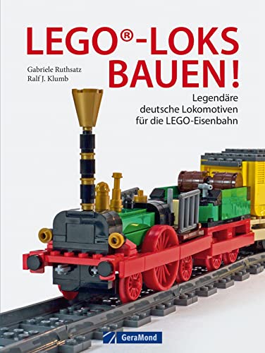 Lego®-Loks Bauen!: Legendäre Deutsche Lokomotiven Für Die Lego®-Eisenbahn