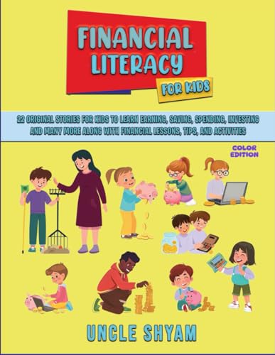 Financial Literacy For Kids: 22 Original Stories For Kids To Learn Earning, Saving, Spending, Investing, And Many More Along With Financial Lessons, T