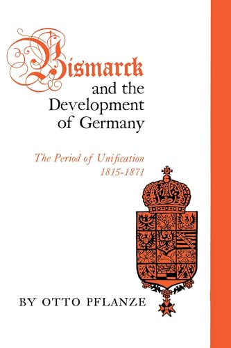 Bismarck And The Development Of Germany, Vol. 1: The Period Of Unification, 1815-1871: 001