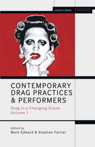 Contemporary Drag Practices And Performers: Drag In A Changing Scene Volume 1