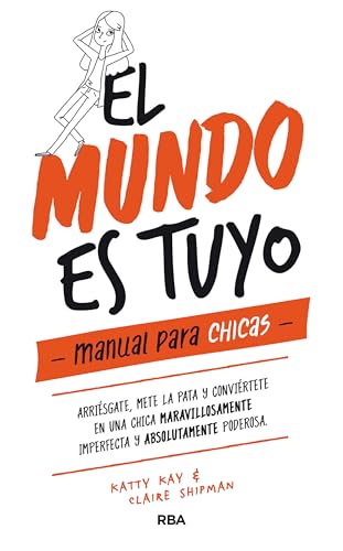El Mundo Es Tuyo Manual Para Chicas / The Confidence Code For Girls: Manual Para Chicas/ For Girls