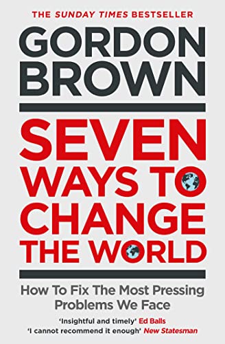 Seven Ways To Change The World: How To Fix The Most Pressing Problems We Face