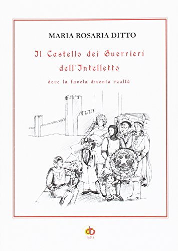 Il Castello Dei Guerrieri Dell'Intelletto Dove La Favola Diventa Realtà