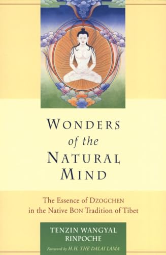 Wonders Of The Natural Mind: The Essense Of Dzogchen In The Native Bon Tradition Of Tibet