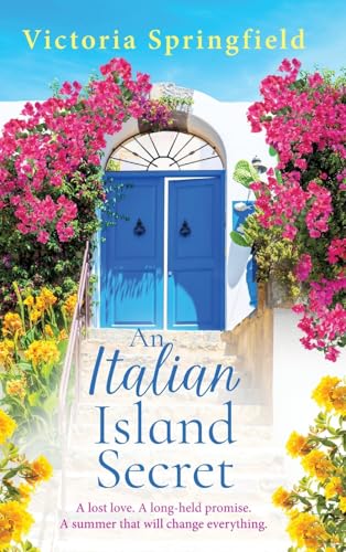An Italian Island Secret: A Brand New Escapist, Romantic Read, Full Of Secrets And Sunshine, From Victoria Springfield For 2025