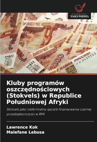 Kluby Programów Oszczędnościowych (Stokvels) W Republice Południowej Afryki: Stokvels Jako Nieformalny Sposób Finansowania Czarnej Przedsiębiorczości 