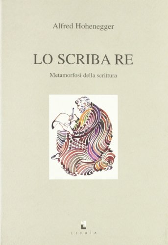 Lo Scriba Re. Metamorfosi Della Scrittura
