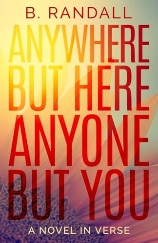 Anywhere But Here, Anyone But You: A Novel In Verse