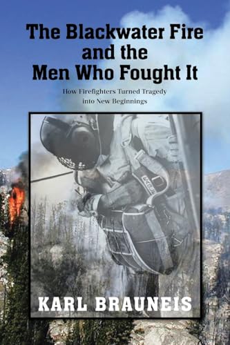 The Blackwater Fire And The Men Who Fought It: How Firefighters Turned Tragedy Into New Beginnings