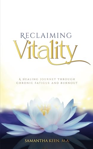 Reclaiming Vitality: A Healing Journey Through Chronic Fatigue And Burnout