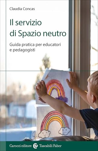 Il Servizio Di Spazio Neutro. Guida Pratica Per Educatori E Pedagogisti