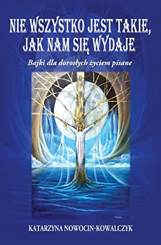 Nie Wszystko Jest Takie, Jak Nam Si¿ Wydaje: Bajki Dla Doros¿Ych ¿Yciem Pisane