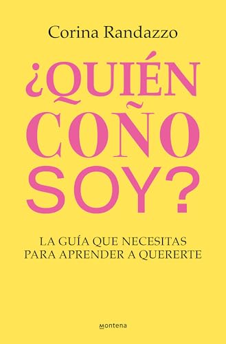 ¿Quién Coño Soy?: La Guía Que Necesitas Para Aprender A Quererte