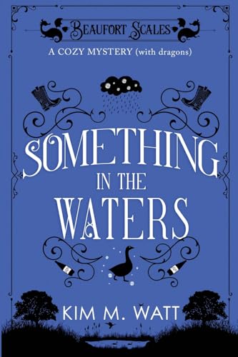 Something In The Waters - A Cozy Mystery (With Dragons): Tea, Cake, And Suspicious Flooding In The Yorkshire Dales (A Beaufort Scales Mystery, Book 9)