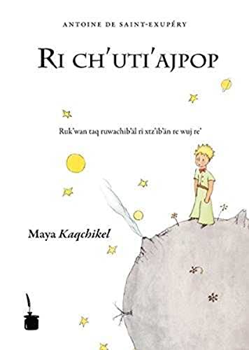 Der Kleine Prinz. Ri Ch'Uti'Ajpop: Der Kleine Prinz-Maya Kaqchikel