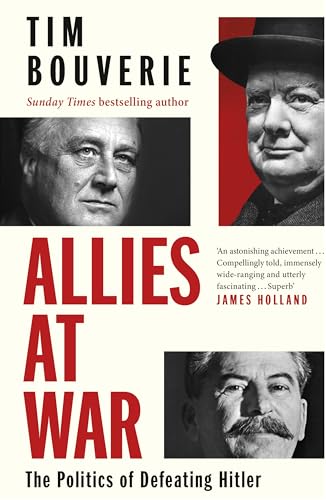 Allies At War: The Politics Of Defeating Hitler