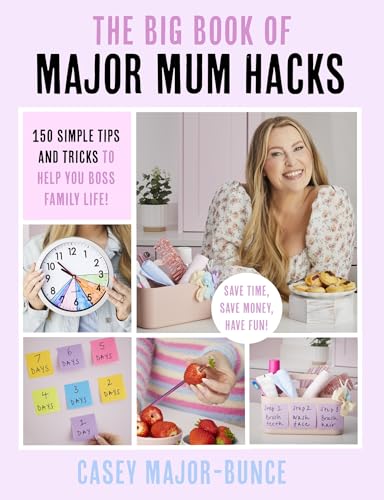The Big Book Of Major Mum Hacks: 150 Simple Tips And Tricks To Help You Boss Family Life!