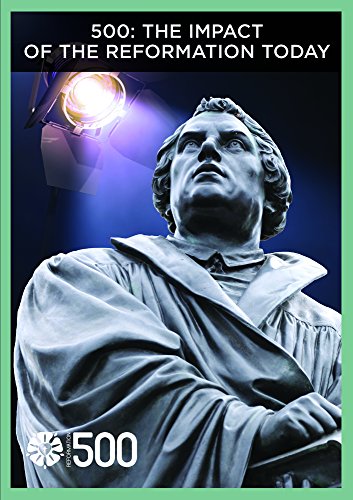 500: The Impact Of The Reformation Today