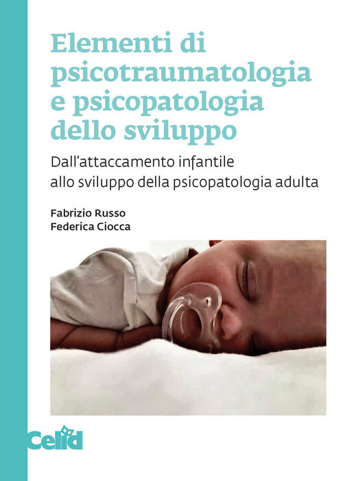 Elementi Di Psicotraumatologia E Psicopatologia Dello Sviluppo. Dall'Attaccament
