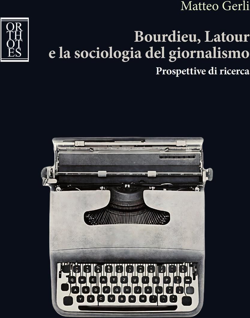 Libri Gerli Matteo - Bourdieu, Latour E La Sociologia Del Giornalismo. Prospetti