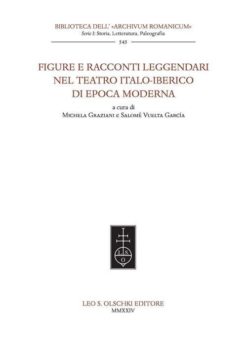Libri Figure E Racconti Leggendari Nel Teatro Italo-Iberico Di Epoca Moderna