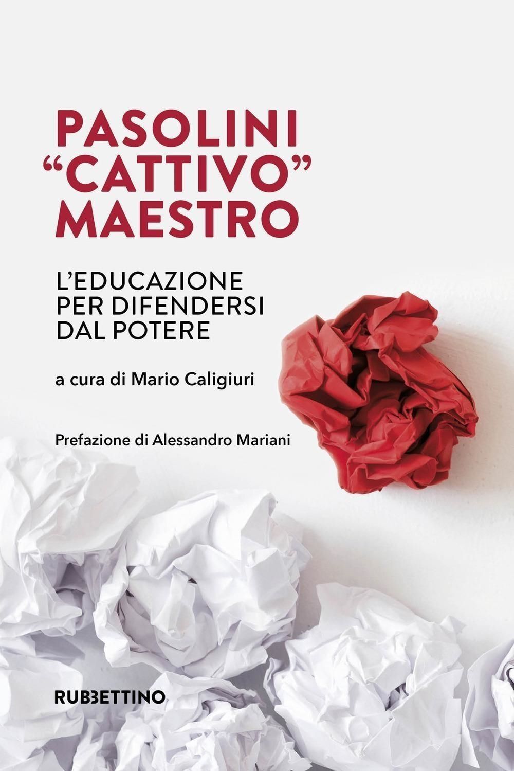 Libri Pasolini Cattivo Maestro. L'educazione Per Difendersi Dal Potere