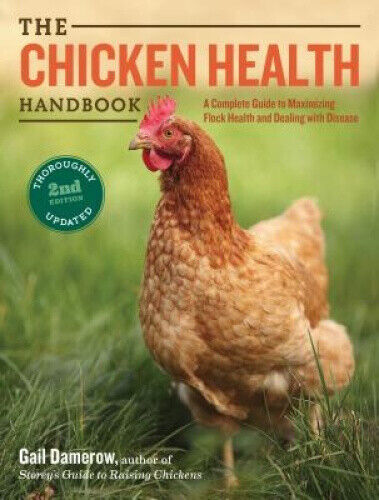 The Chicken Health Handbook: A Complete Guide to Maximizing Flock Health and
