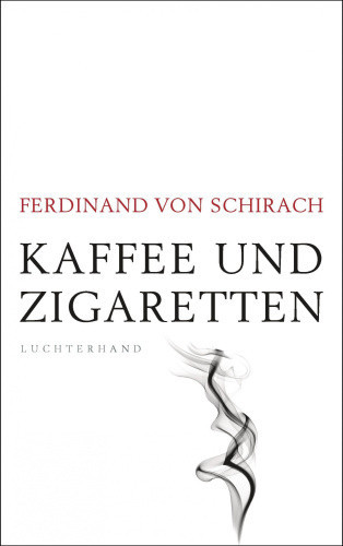 Kaffee und Zigaretten [German] by Schirach, Ferdinand von
