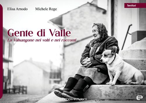 Libri Michele Rege / Arnodo Elisa - Gente Di Valle. La Valsangone Nei Volti E Ne