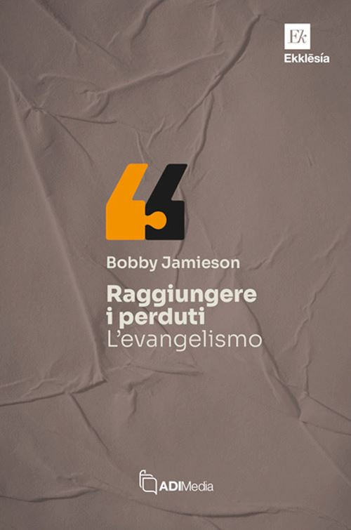 Raggiungere i perduti: l'evangelismo  - Jamieson Bobby - ADI Media
