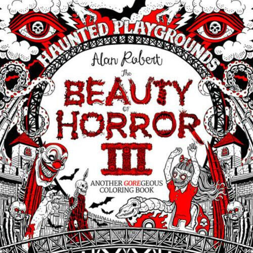 The Beauty of Horror 3: Haunted Playgrounds Coloring Book (Beauty of Horror)