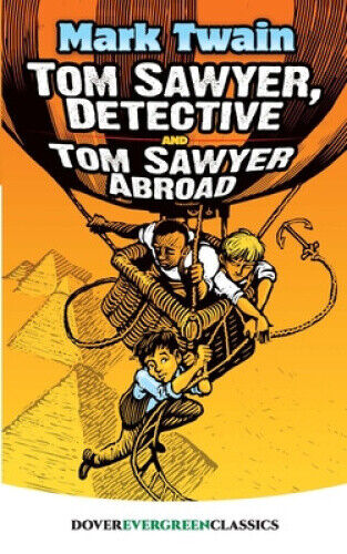 Tom Sawyer, Detective and Tom Sawyer Abroad by Mark Twain