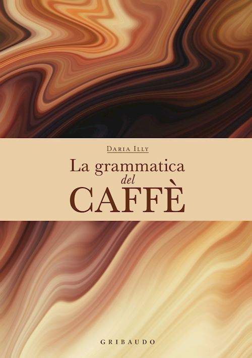 LA GRAMMATICA DEL CAFFE'. EDIZ. A COLORI  - ILLY DARIA - Gribaudo