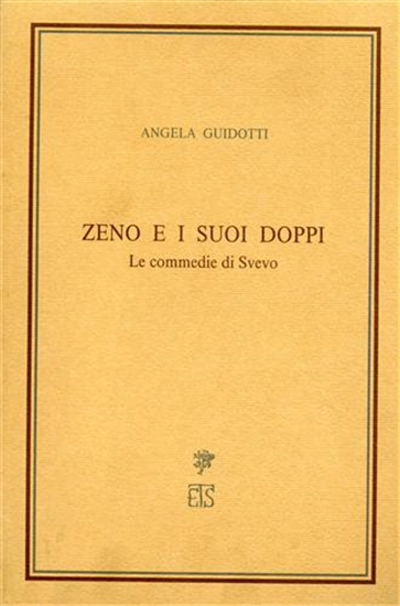 Guidotti,Angela. - Zeno e i suoi doppi. Le commedie di Svevo.
