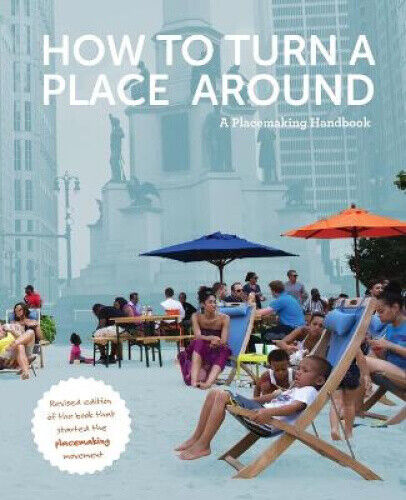 How to Turn a Place Around: A Placemaking Handbook by Kathy Madden