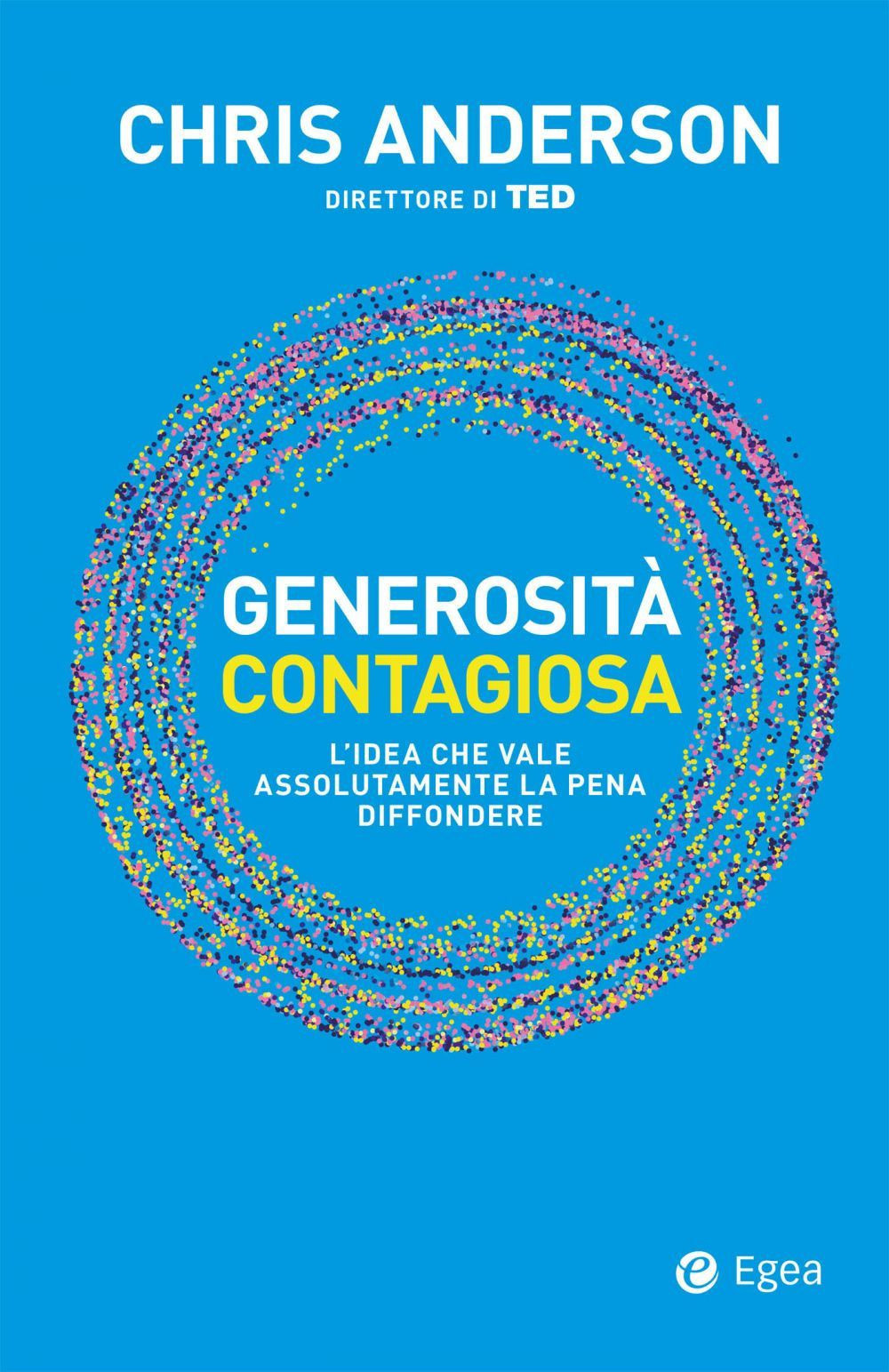 Libri Chris Anderson - Generosita Contagiosa. L'idea Che Vale Che Vale Assolutam